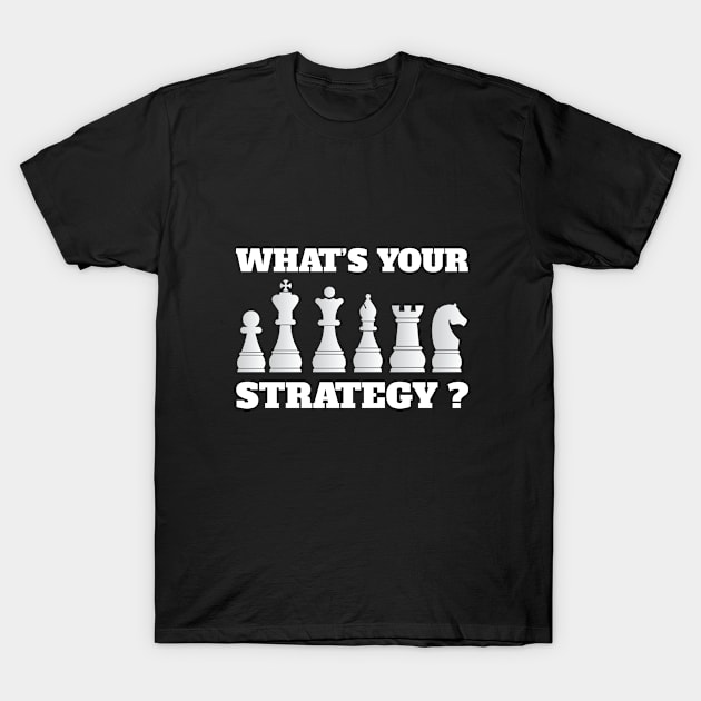 Chess - Whats Your Strategy T-Shirt by Kudostees